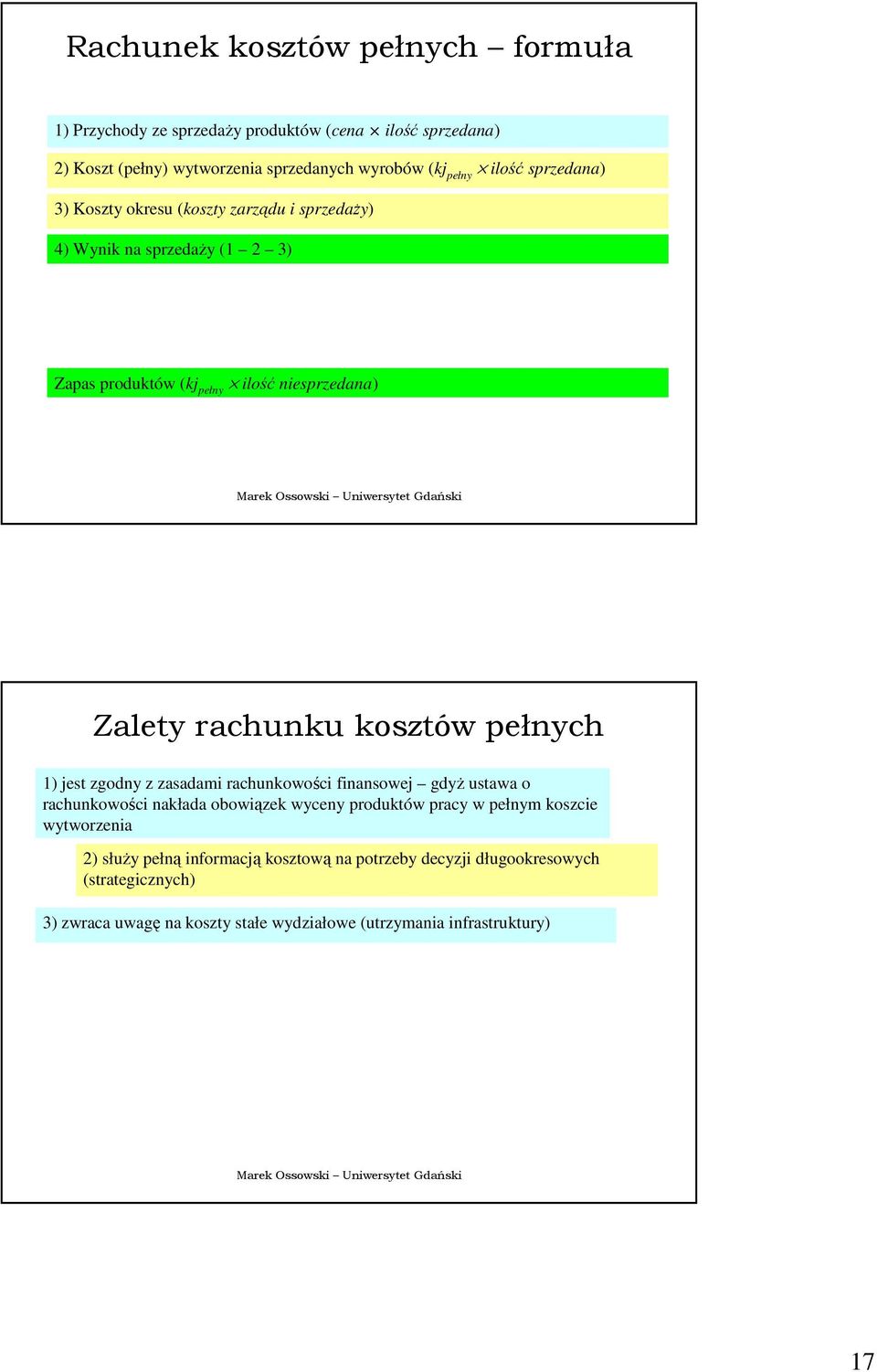 pełnych 1) jest zgodny z zasadami rachunkowości finansowej gdyŝ ustawa o rachunkowości nakłada obowiązek wyceny produktów pracy w pełnym koszcie wytworzenia