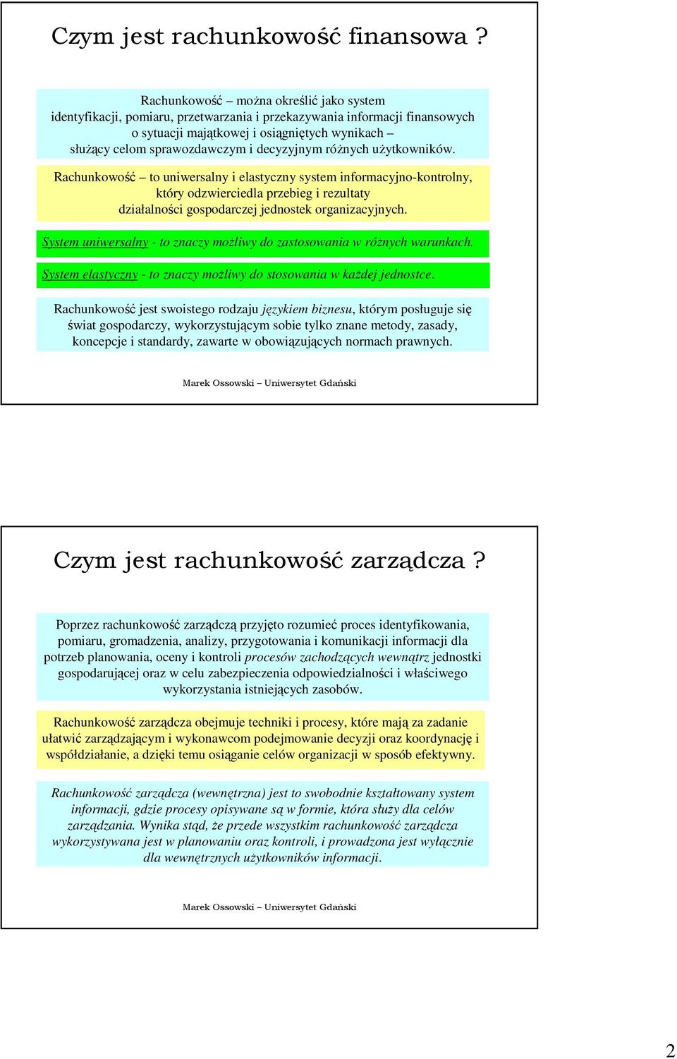 decyzyjnym róŝnych uŝytkowników. Rachunkowość to uniwersalny i elastyczny system informacyjno-kontrolny, który odzwierciedla przebieg i rezultaty działalności gospodarczej jednostek organizacyjnych.