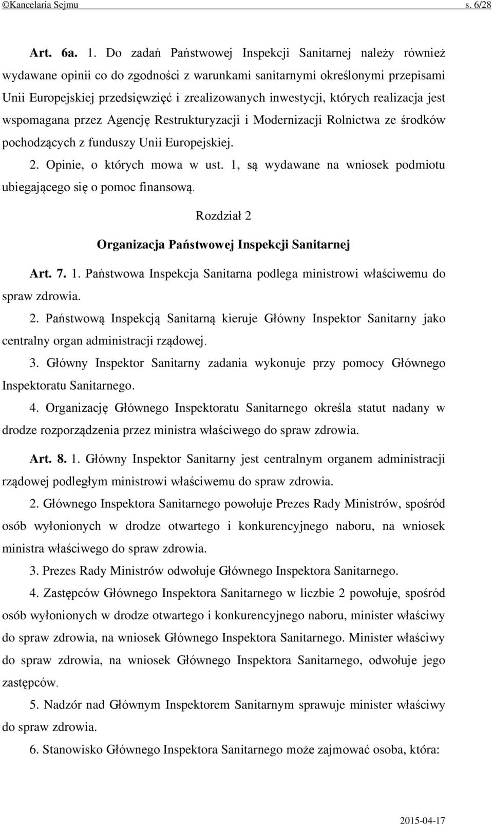 których realizacja jest wspomagana przez Agencję Restrukturyzacji i Modernizacji Rolnictwa ze środków pochodzących z funduszy Unii Europejskiej. 2. Opinie, o których mowa w ust.