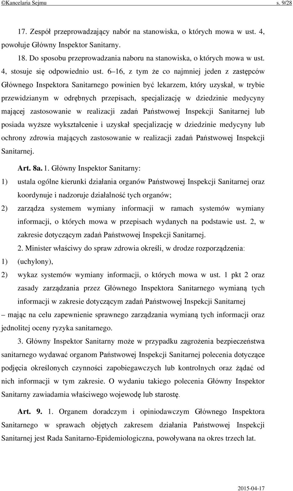 6 16, z tym że co najmniej jeden z zastępców Głównego Inspektora Sanitarnego powinien być lekarzem, który uzyskał, w trybie przewidzianym w odrębnych przepisach, specjalizację w dziedzinie medycyny