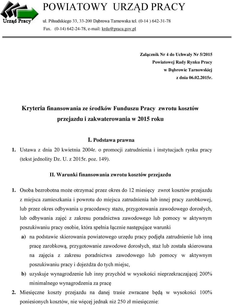 Kryteria finansowania ze środków Funduszu Pracy zwrotu kosztów przejazdu i zakwaterowania w 2015 roku I. Podstawa prawna 1. Ustawa z dnia 20 kwietnia 2004r.