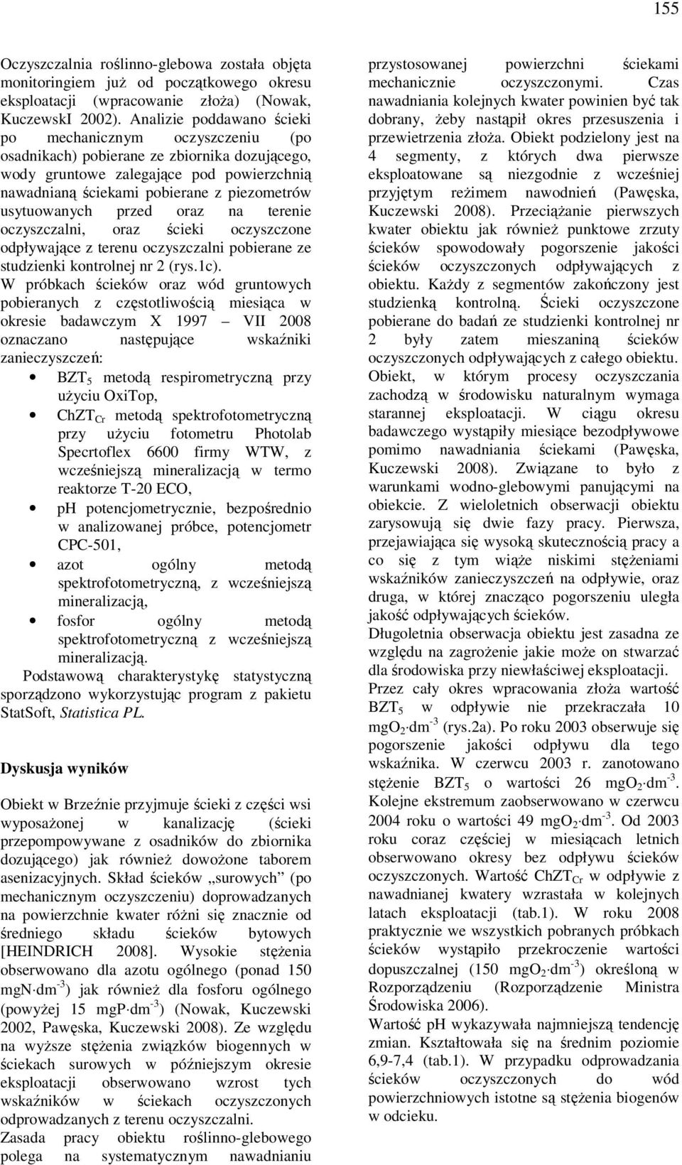 usytuowanych przed oraz na terenie oczyszczalni, oraz ścieki oczyszczone odpływające z terenu oczyszczalni pobierane ze studzienki kontrolnej nr 2 (rys.1c).