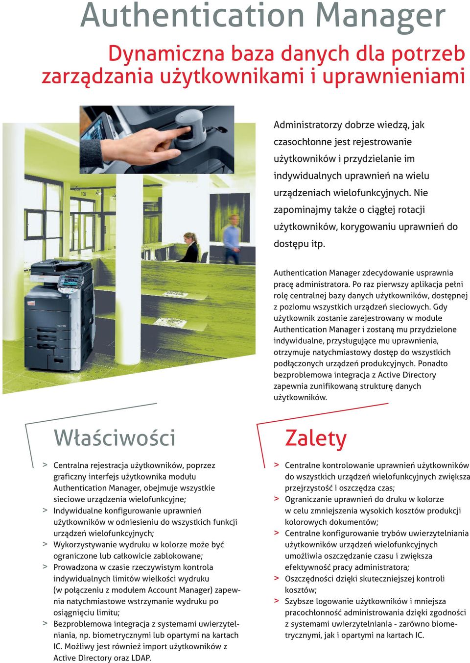 Authentication Manager zdecydowanie usprawnia pracę administratora. Po raz pierwszy aplikacja pełni rolę centralnej bazy danych użytkowników, dostępnej z poziomu wszystkich urządzeń sieciowych.