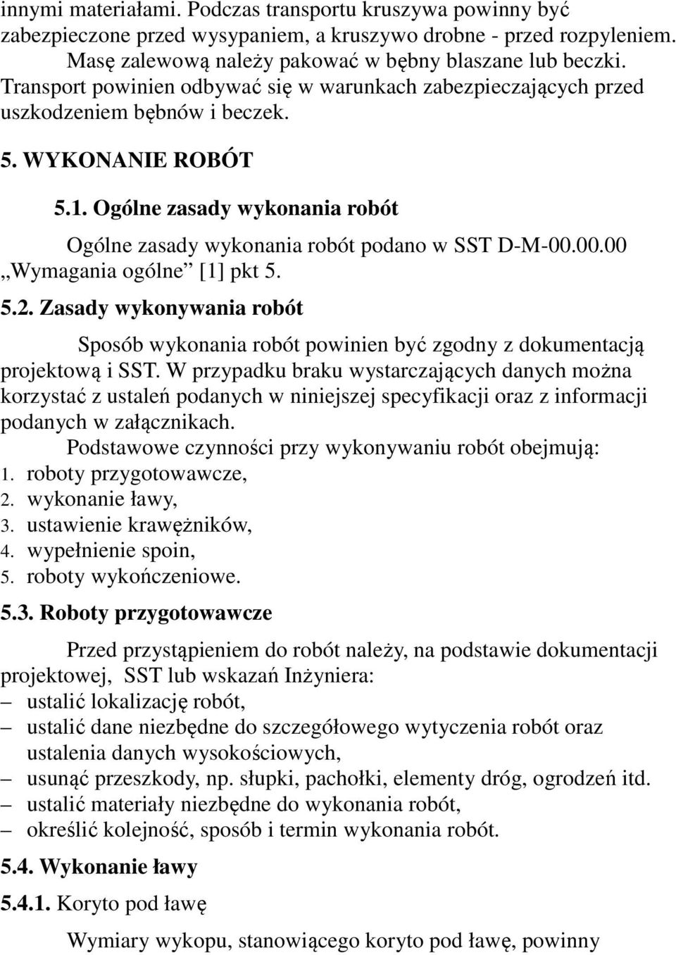 Ogólne zasady wykonania robót Ogólne zasady wykonania robót podano w SST D-M-00.00.00 Wymagania ogólne [1] pkt 5. 5.2.