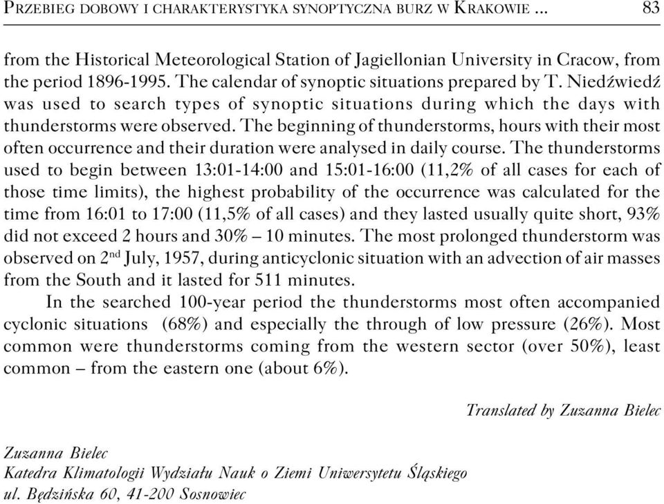 The beginning of thunderstorms, hours with their most often occurrence and their duration were analysed in daily course.