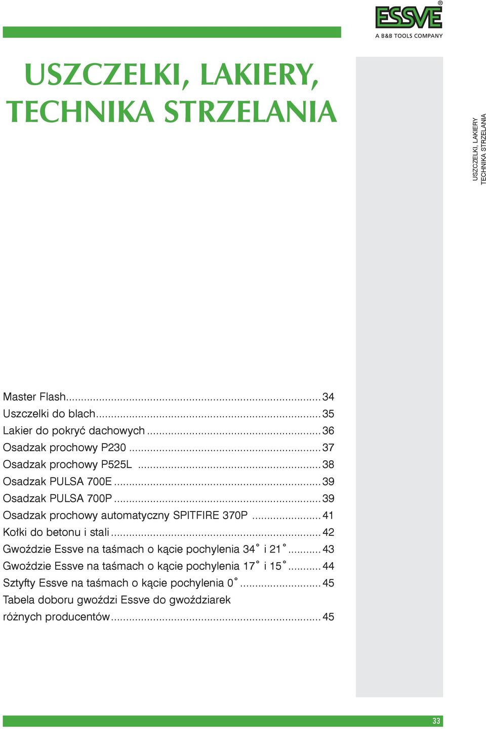 ..39 Osadzak prochowy automatyczny SPITFIRE 370P...41 Kołki do betonu i stali...42 Gwoździe Essve na taśmach o kącie pochylenia 34 i 21.