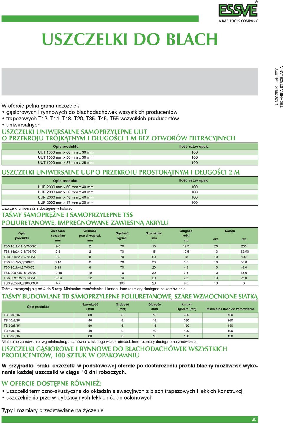 UUT 1000 mm x 60 mm x 30 mm 100 UUT 1000 mm x 50 mm x 30 mm 100 UUT 1000 mm x 37 mm x 25 mm 100 USZCZELKI UNIWERSALNE UUP O PRZEKROJU PROSTOKĄTNYM I DŁUGOŚCI 2 M Opis produktu Uszczelki uniwersalne