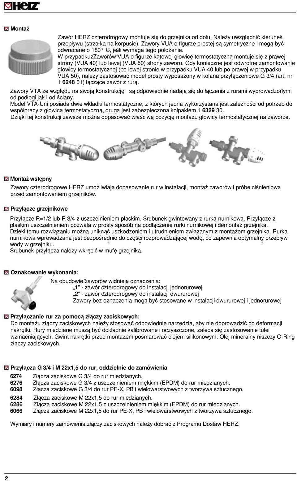 W przypadkuzzaworów VUA o figurze kątowej głowicę termostatyczną montuje się z prawej strony (VUA 40) lub lewej (VUA 50) strony zaworu.