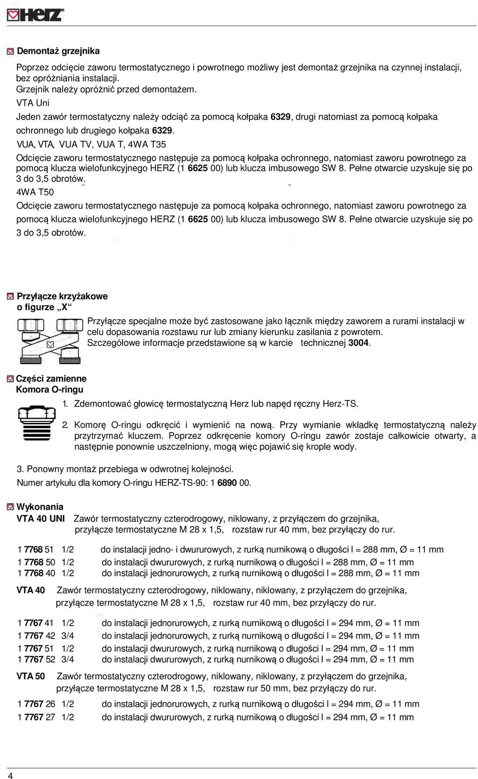 VUA, VTA, VUA TV, VUA T, 4WA T35 Odcięcie zaworu termostatycznego następuje za pomocą kołpaka ochronnego, natomiast zaworu powrotnego za pomocą klucza wielofunkcyjnego HERZ (1 6625 00) lub klucza