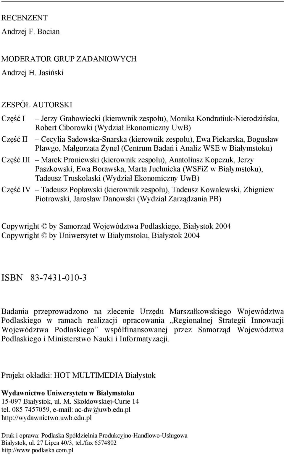 zespołu), Ewa Piekarska, Bogusław Plawgo, Małgorzata Żynel (Centrum Badań i Analiz WSE w Białymstoku) Część III Marek Proniewski (kierownik zespołu), Anatoliusz Kopczuk, Jerzy Paszkowski, Ewa