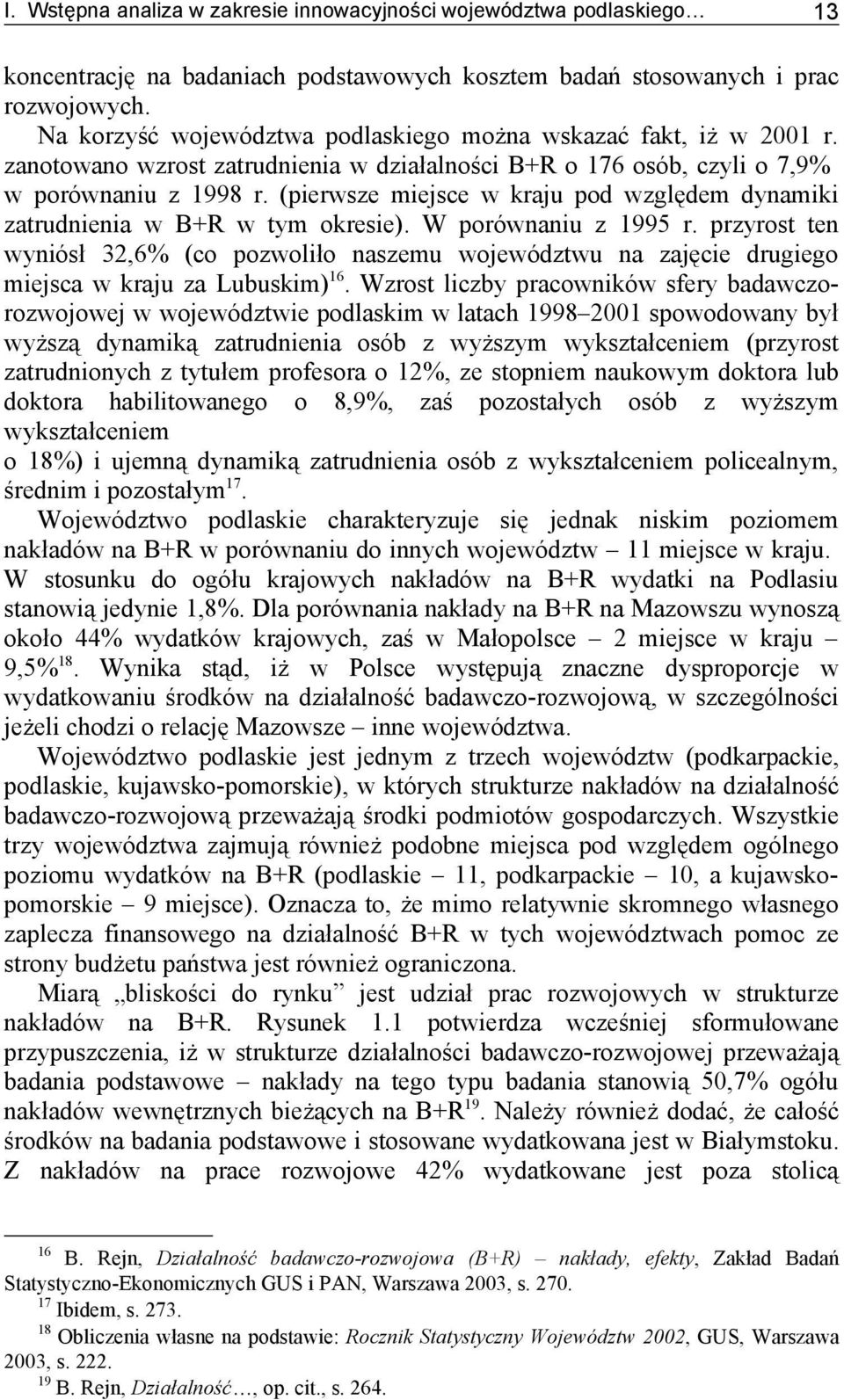 (pierwsze miejsce w kraju pod względem dynamiki zatrudnienia w B+R w tym okresie). W porównaniu z 1995 r.