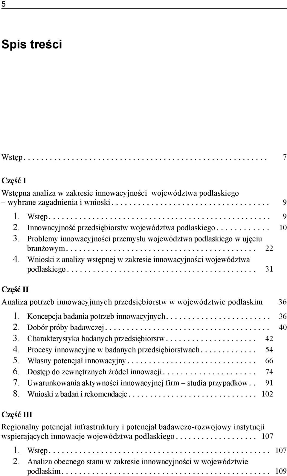 Wnioski z analizy wstępnej w zakresie innowacyjności województwa podlaskiego... 31 Część II Analiza potrzeb innowacyjnnych przedsiębiorstw w województwie podlaskim 36 1.