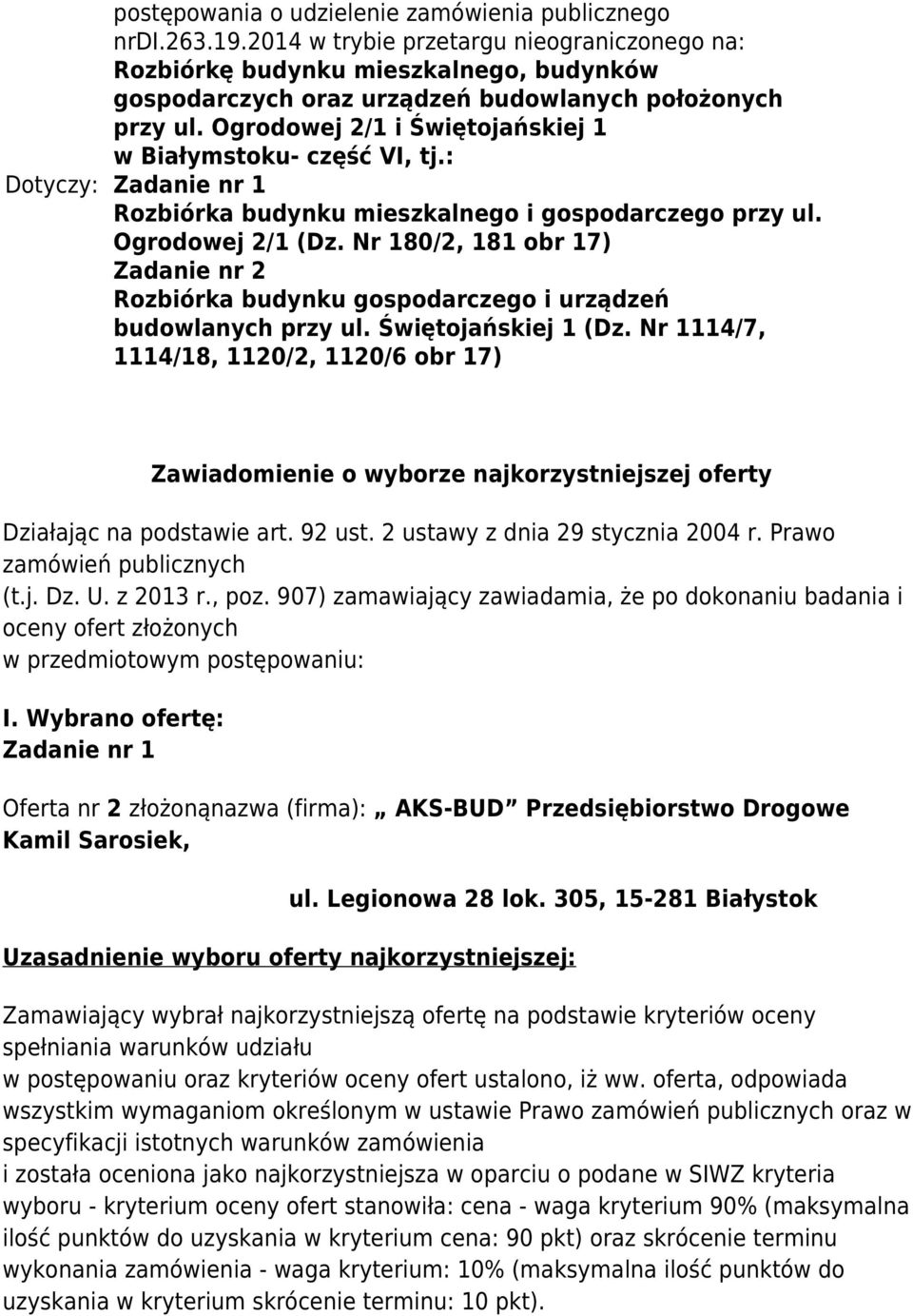 : Rozbiórka budynku mieszkalnego i gospodarczego przy ul. Ogrodoej 2/1 (Dz. Nr 180/2, 181 obr 17) Zadanie nr 2 Rozbiórka budynku gospodarczego i urządzeń budolanych przy ul. Śiętojańskiej 1 (Dz.