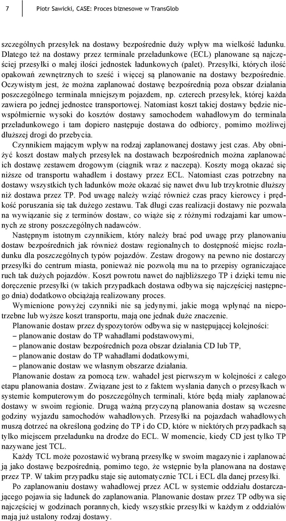 Przesyłki, których ilość opakowań zewnętrznych to sześć i więcej są planowanie na dostawy bezpośrednie.