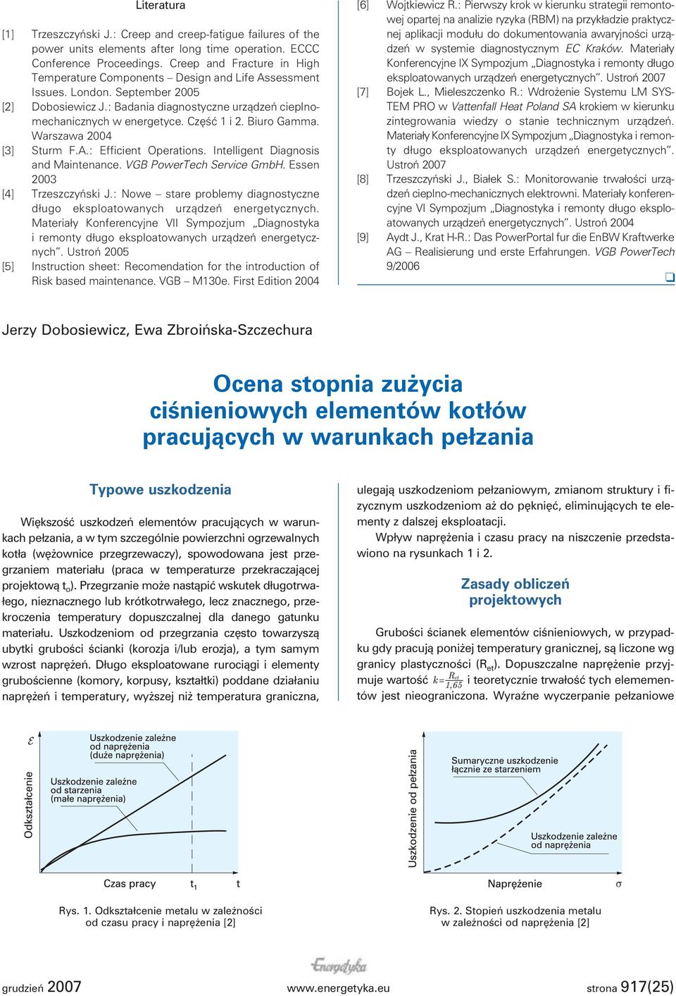 Część 1 i 2. Biuro Gamma. Warszawa 2004 [3] Sturm F.A.: Efficient Operations. Intelligent Diagnosis and Maintenance. VGB PowerTech Service GmbH. Essen 2003 [4] Trzeszczyński J.