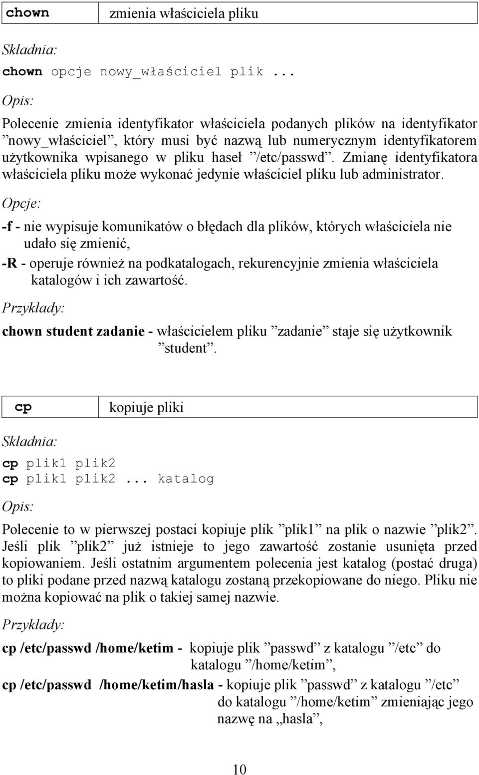 Zmianę identyfikatora właściciela pliku może wykonać jedynie właściciel pliku lub administrator.