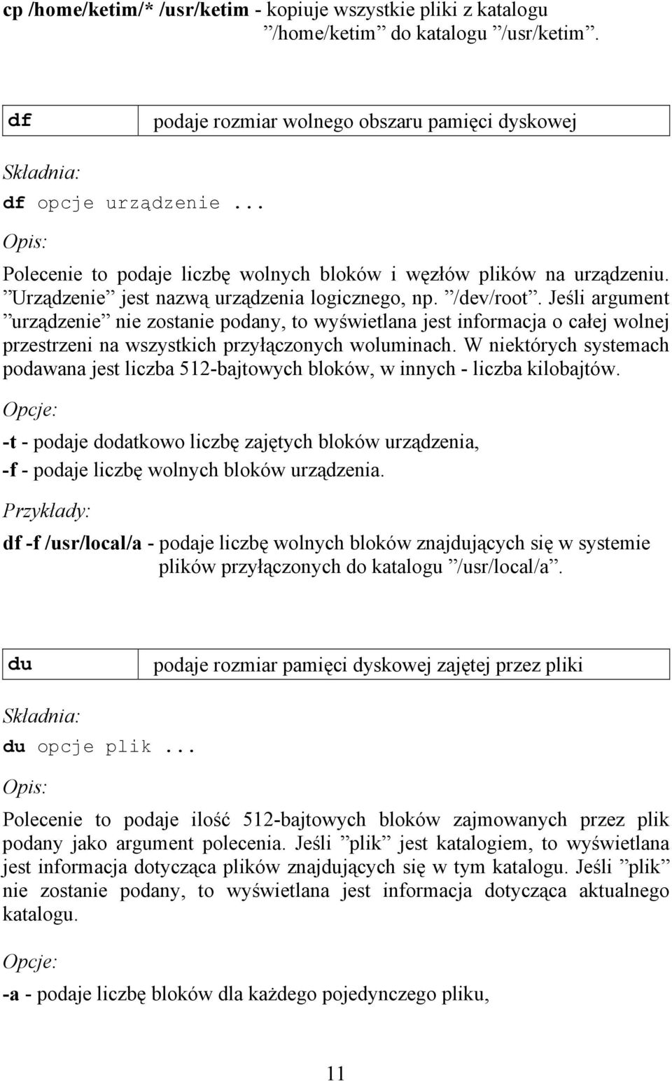 Jeśli argument urządzenie nie zostanie podany, to wyświetlana jest informacja o całej wolnej przestrzeni na wszystkich przyłączonych woluminach.