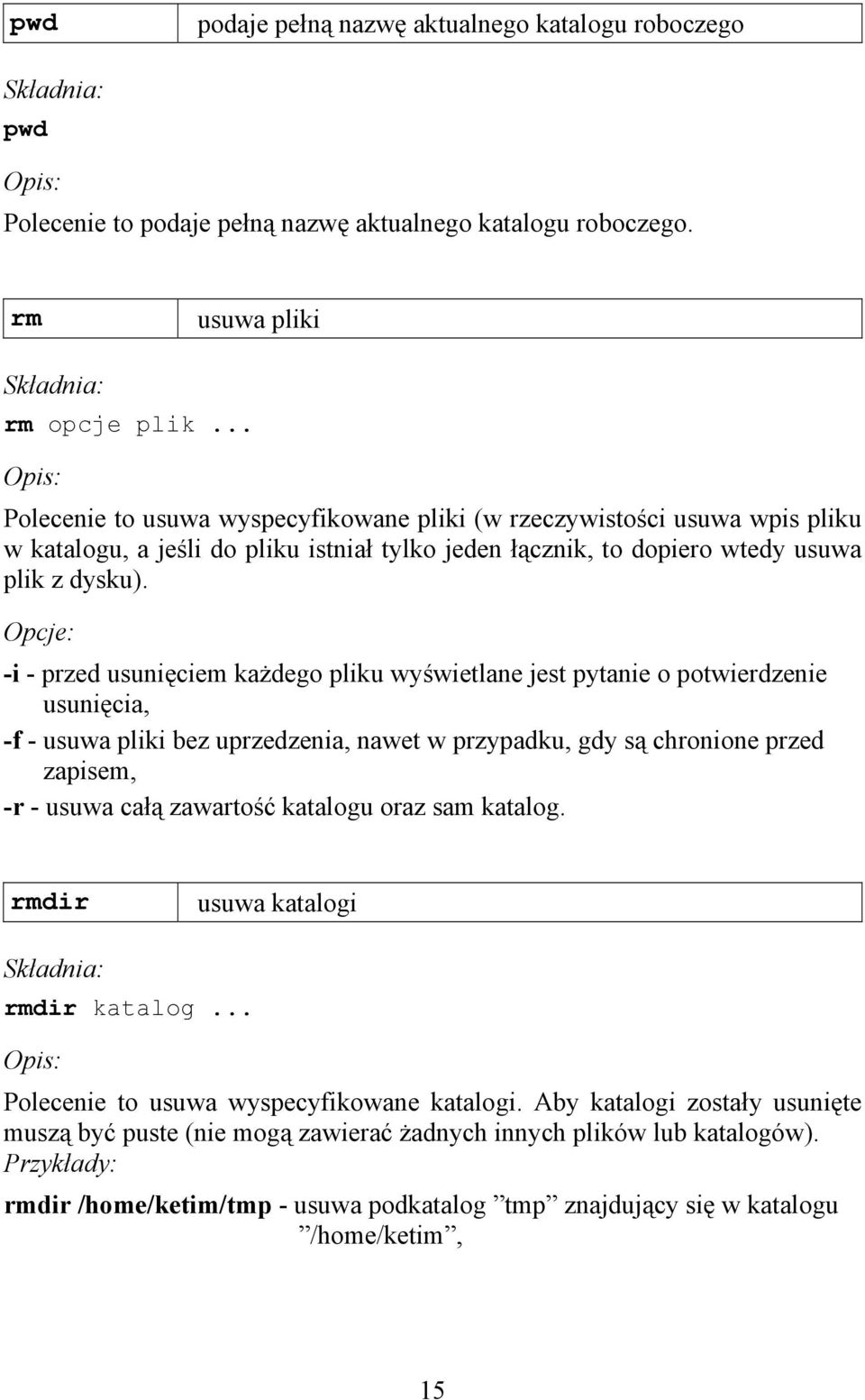 Opcje: -i - przed usunięciem każdego pliku wyświetlane jest pytanie o potwierdzenie usunięcia, -f - usuwa pliki bez uprzedzenia, nawet w przypadku, gdy są chronione przed zapisem, -r - usuwa całą