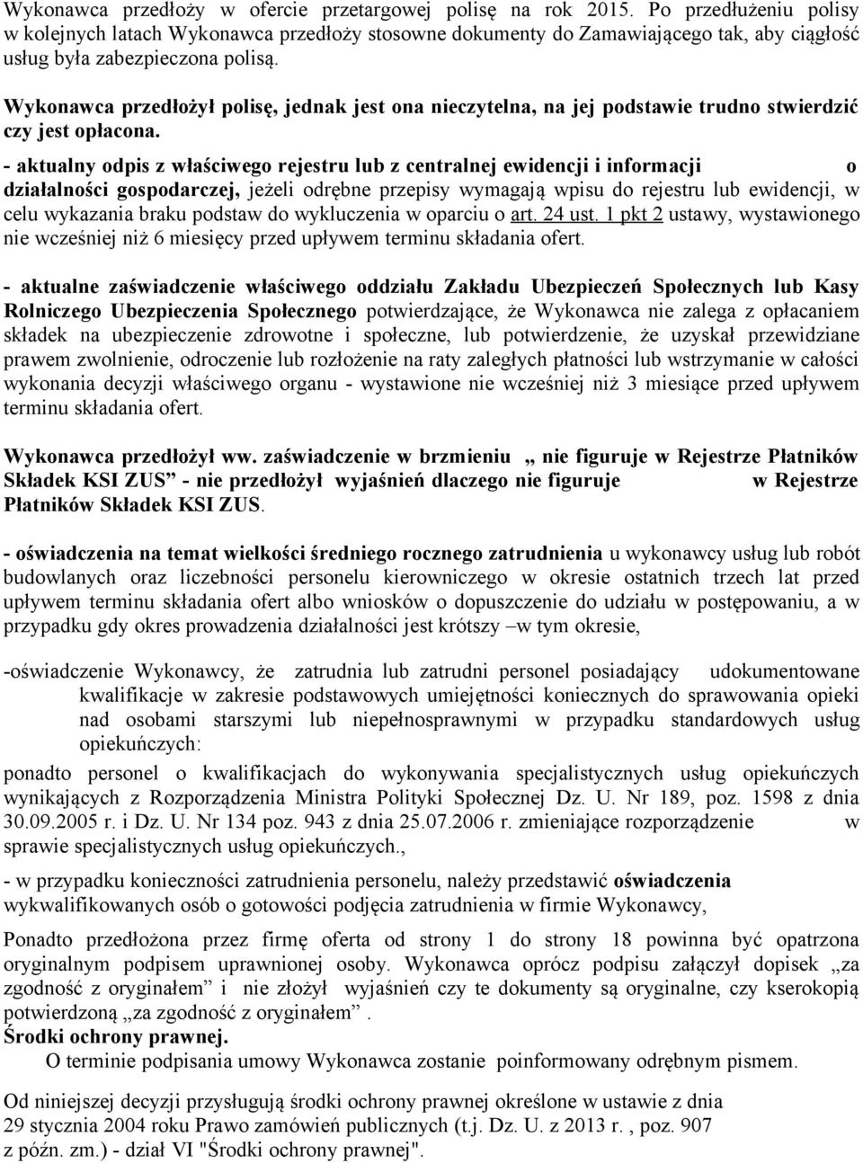 Wykonawca przedłożył polisę, jednak jest ona nieczytelna, na jej podstawie trudno stwierdzić czy jest opłacona.