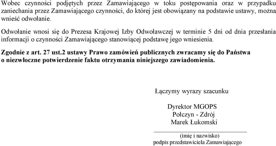 Odwołanie wnosi się do Prezesa Krajowej Izby Odwoławczej w terminie 5 dni od dnia przesłania informacji o czynności Zamawiającego stanowiącej podstawę jego