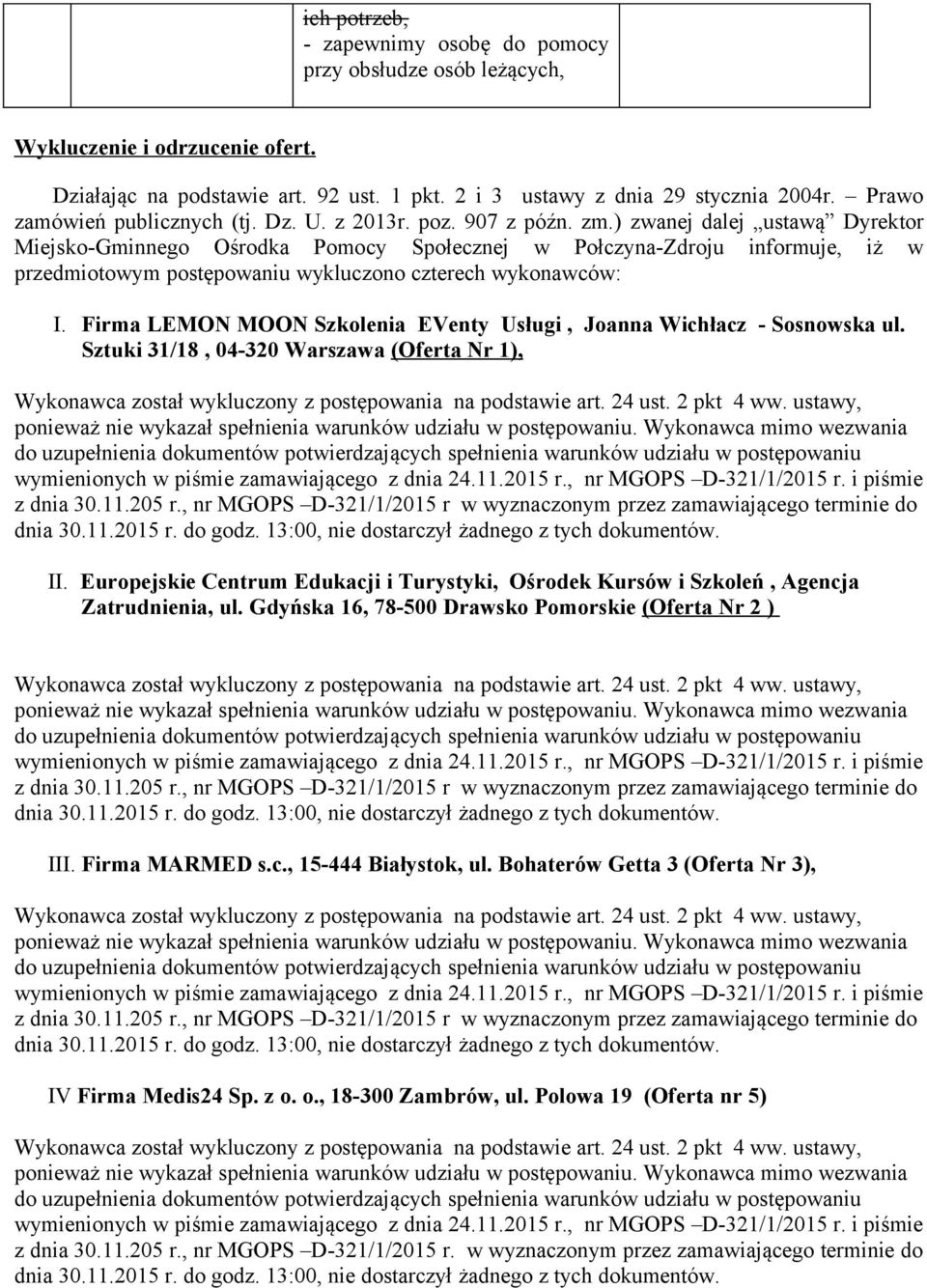 ) zwanej dalej ustawą Dyrektor Miejsko-Gminnego Ośrodka Pomocy Społecznej w Połczyna-Zdroju informuje, iż w przedmiotowym postępowaniu wykluczono czterech wykonawców: I.