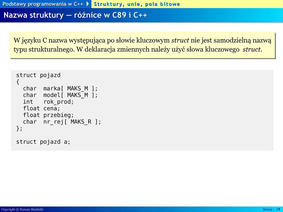 W deklaracja zmiennych należy użyć słowa kluczowego struct.