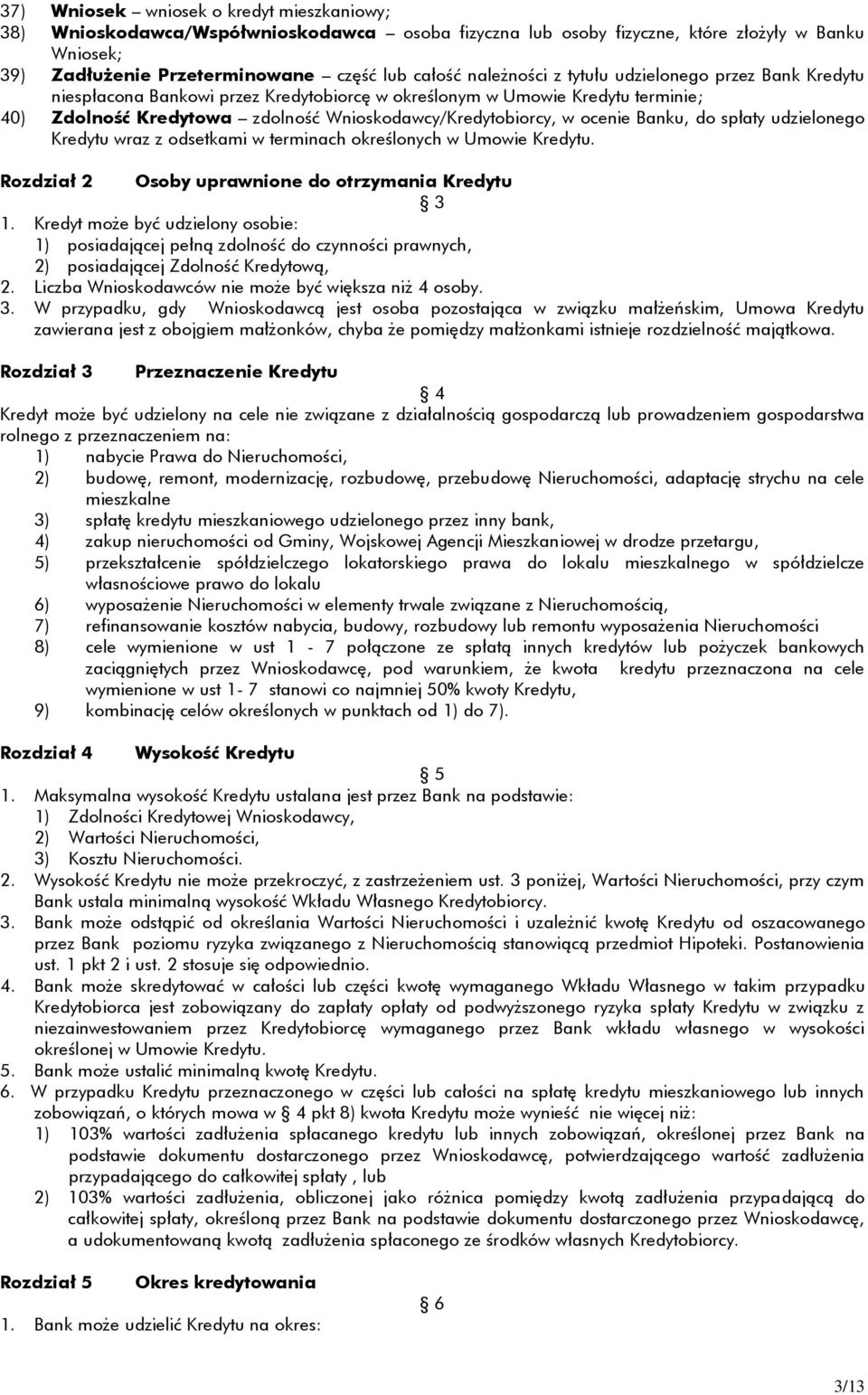 Banku, do spłaty udzielonego Kredytu wraz z odsetkami w terminach określonych w Umowie Kredytu. Rozdział 2 Osoby uprawnione do otrzymania Kredytu 3 1.