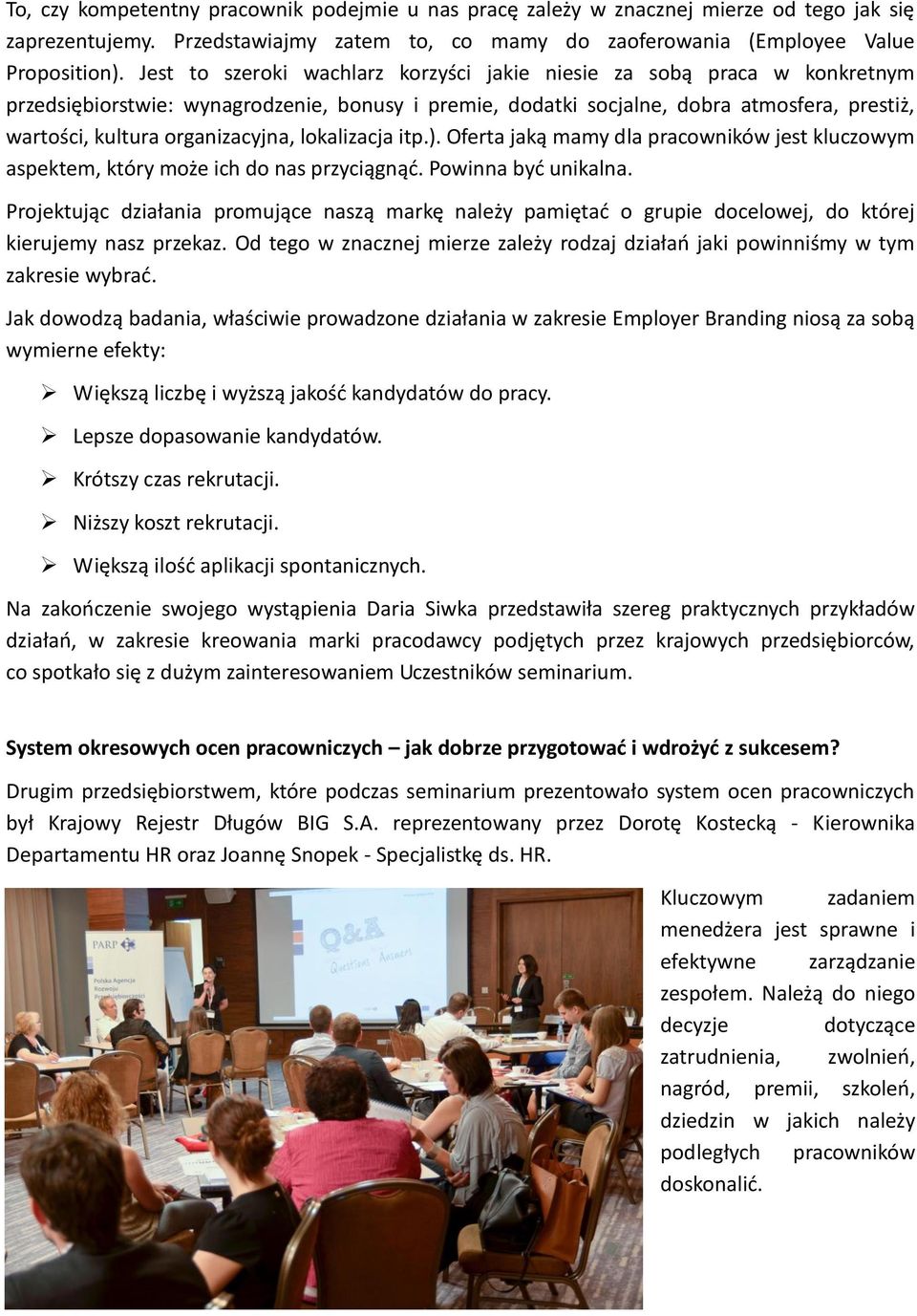 organizacyjna, lokalizacja itp.). Oferta jaką mamy dla pracowników jest kluczowym aspektem, który może ich do nas przyciągnąć. Powinna być unikalna.