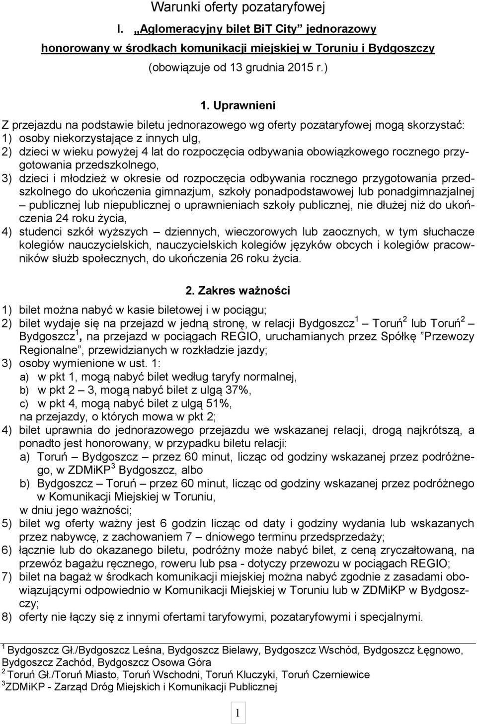 obowiązkowego rocznego przygotowania przedszkolnego, 3) dzieci i młodzież w okresie od rozpoczęcia odbywania rocznego przygotowania przedszkolnego do ukończenia gimnazjum, szkoły ponadpodstawowej lub