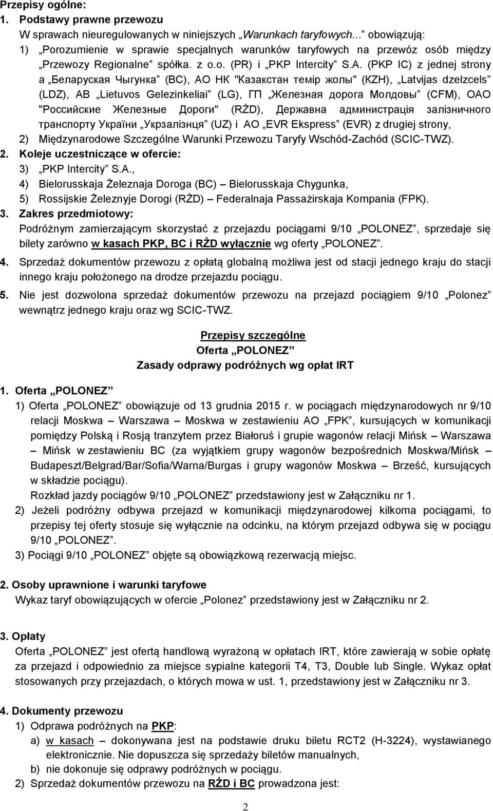 (PKP IC) z jednej strony a Беларуская Чыгунка (BC), АО НК "Казакстан темiр жолы" (КZH), Latvijas dzelzcels (LDZ), AB Lietuvos Gelezinkeliai (LG), ГП Железная дорога Молдовы (CFM), ОАО "Российские