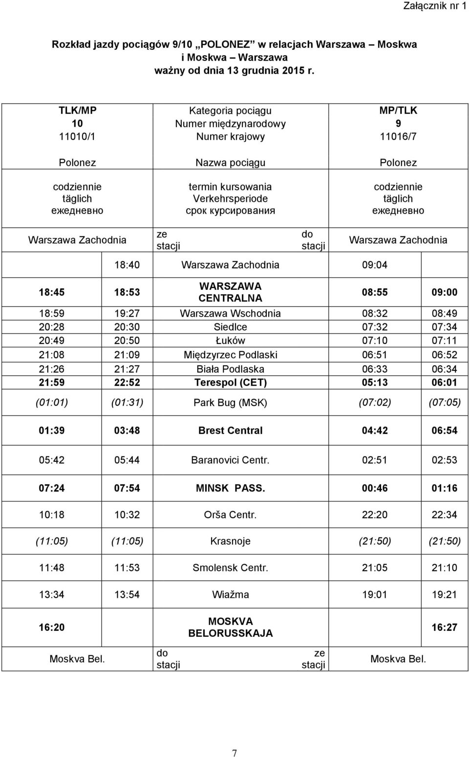 codziennie täglich ежедневно Warszawa Zachodnia ze stacji do stacji Warszawa Zachodnia 18:45 18:53 18:40 Warszawa Zachodnia 09:04 WARSZAWA CENTRALNA 08:55 09:00 18:59 19:27 Warszawa Wschodnia 08:32