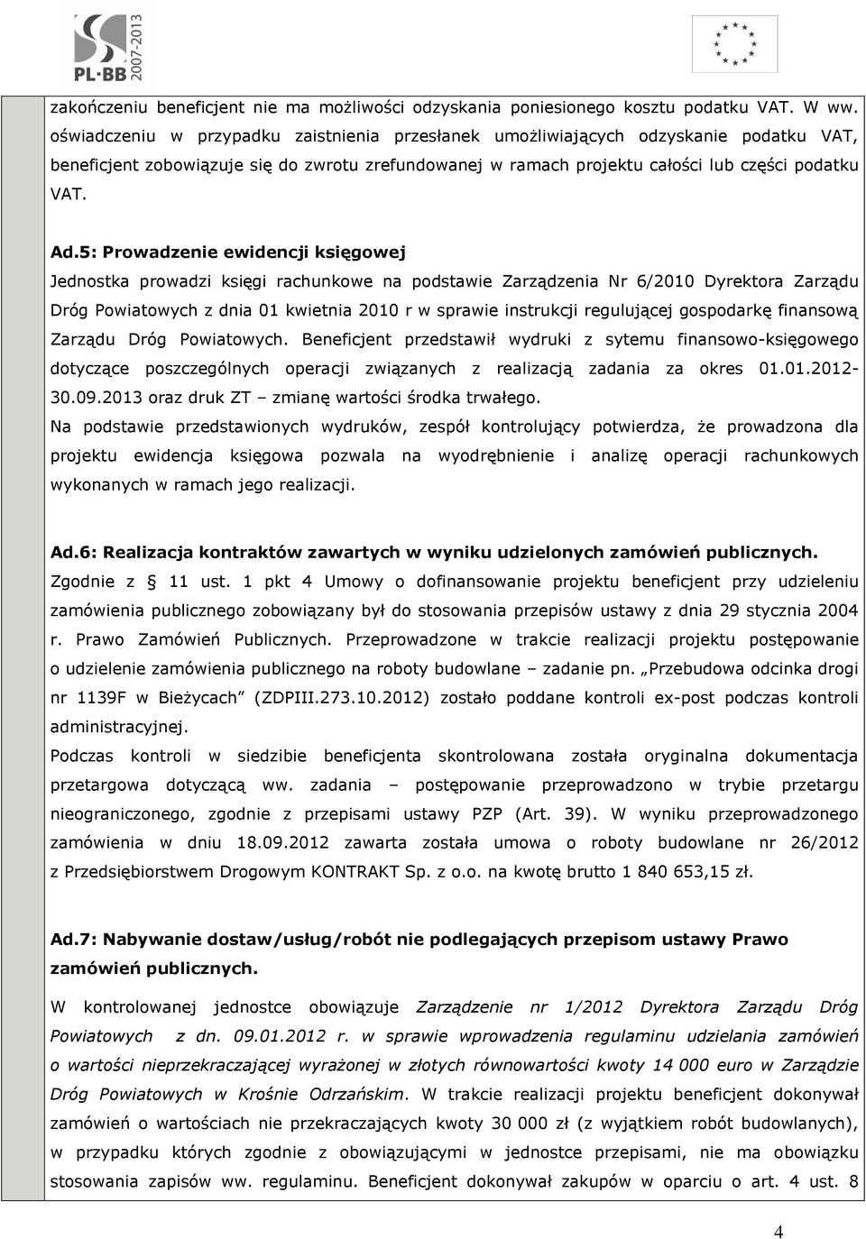 5: Prowadzenie ewidencji księgowej Jednostka prowadzi księgi rachunkowe na podstawie Zarządzenia Nr 6/2010 Dyrektora Zarządu Dróg Powiatowych z dnia 01 kwietnia 2010 r w sprawie instrukcji