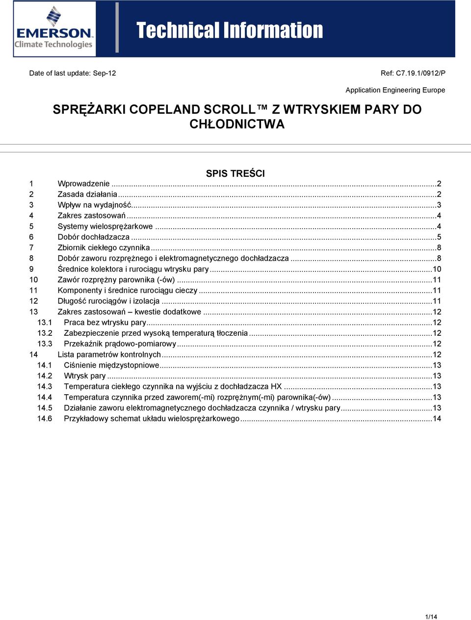 .. 8 9 Średnice kolektora i rurociągu wtrysku pary... 10 10 Zawór rozprężny parownika (-ów)... 11 11 Komponenty i średnice rurociągu cieczy... 11 12 Długość rurociągów i izolacja.