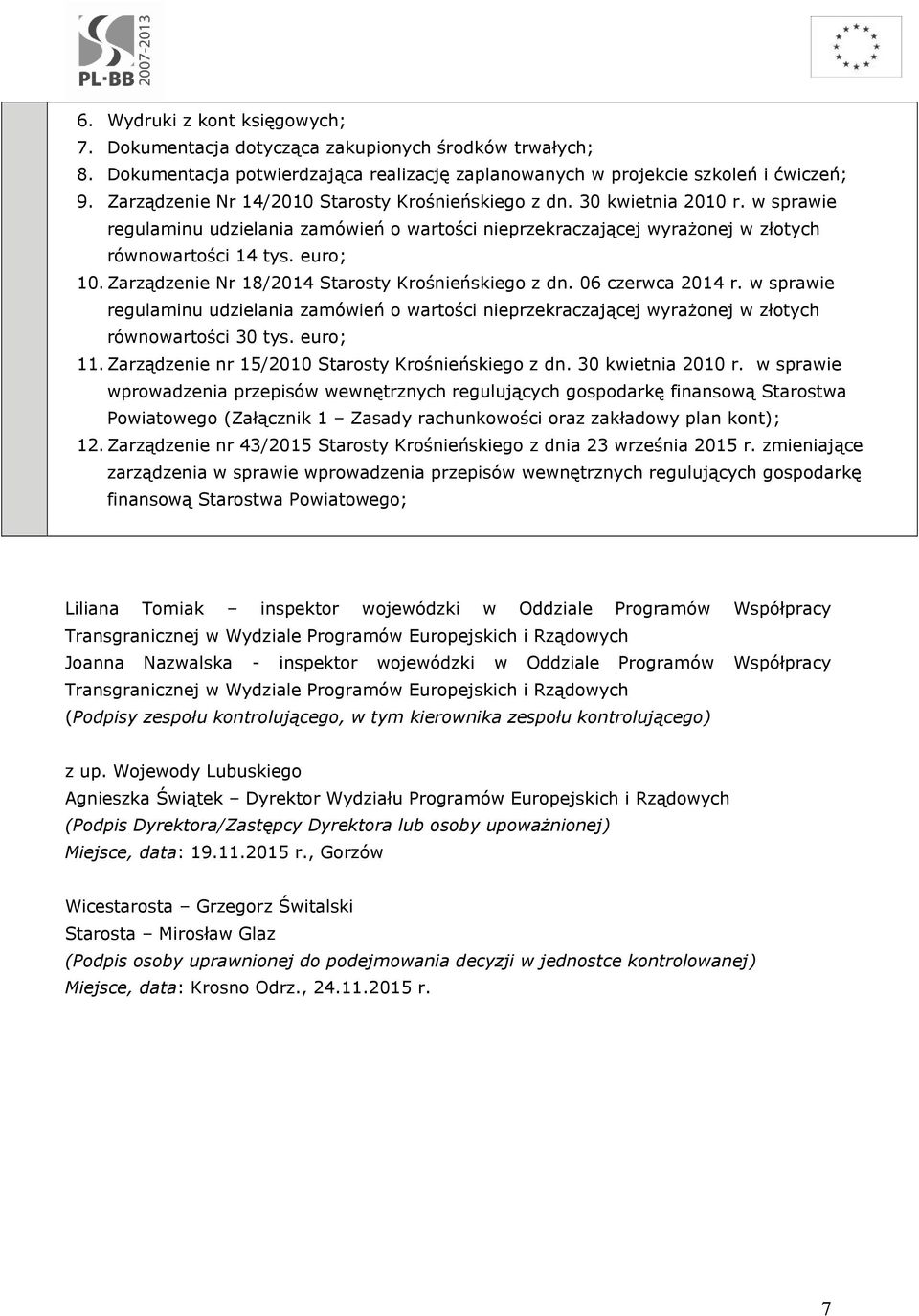 Zarządzenie Nr 18/2014 Starosty Krośnieńskiego z dn. 06 czerwca 2014 r. w sprawie regulaminu udzielania zamówień o wartości nieprzekraczającej wyrażonej w złotych równowartości 30 tys. euro; 11.