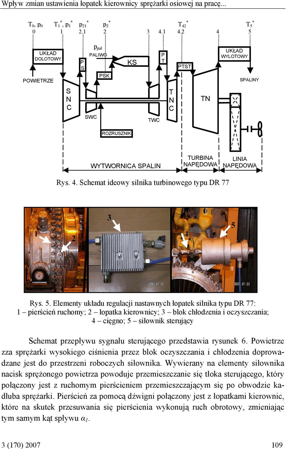 5. Elementy układu regulacji nastawnych łopatek silnika typu DR 77: 1 pierścień ruchomy; 2 łopatka kierownicy; 3 blok chłodzenia i oczyszczania; 4 cięgno; 5 siłownik sterujący Schemat przepływu