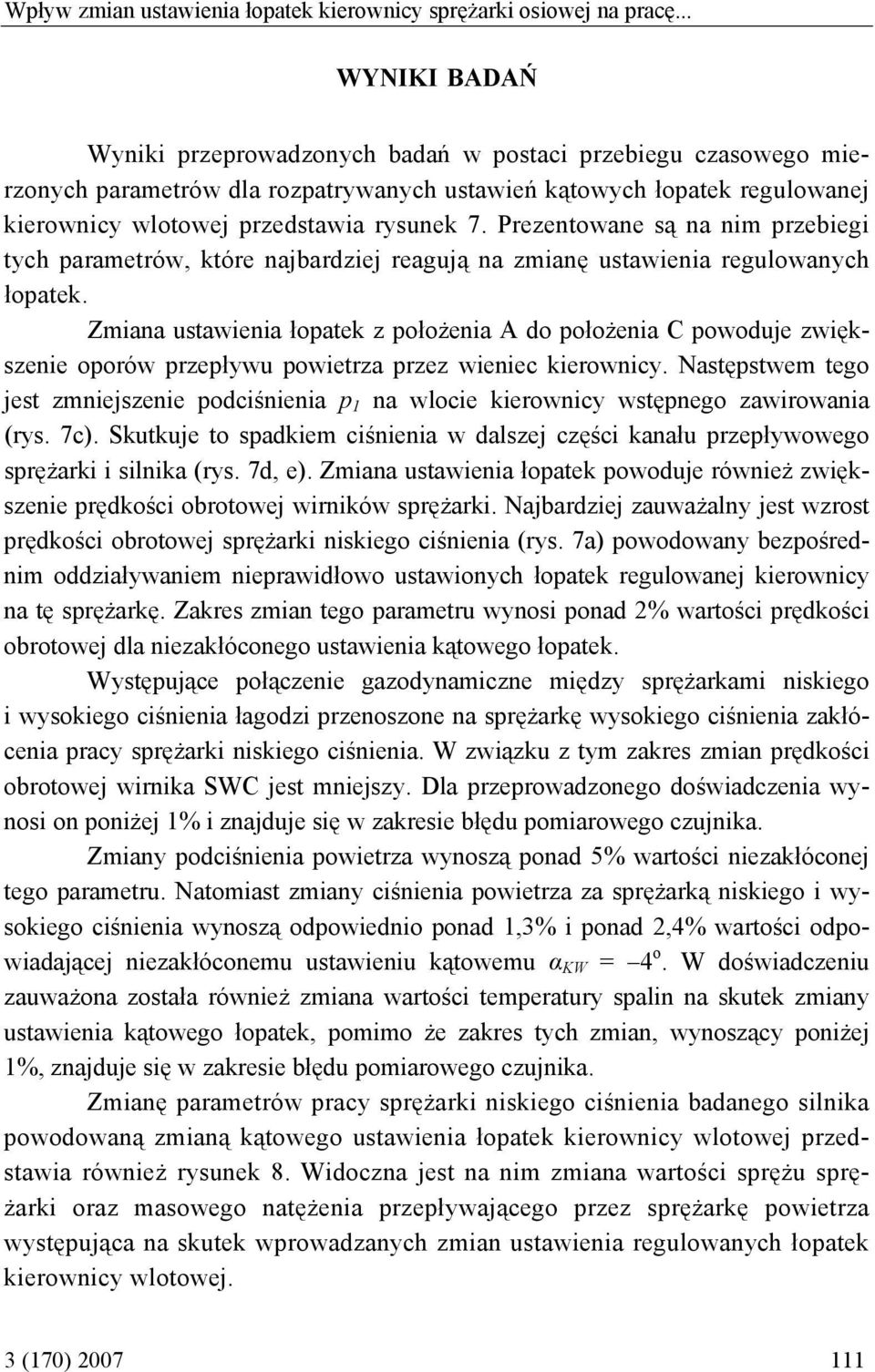 Prezentowane są na nim przebiegi tych parametrów, które najbardziej reagują na zmianę ustawienia regulowanych łopatek.