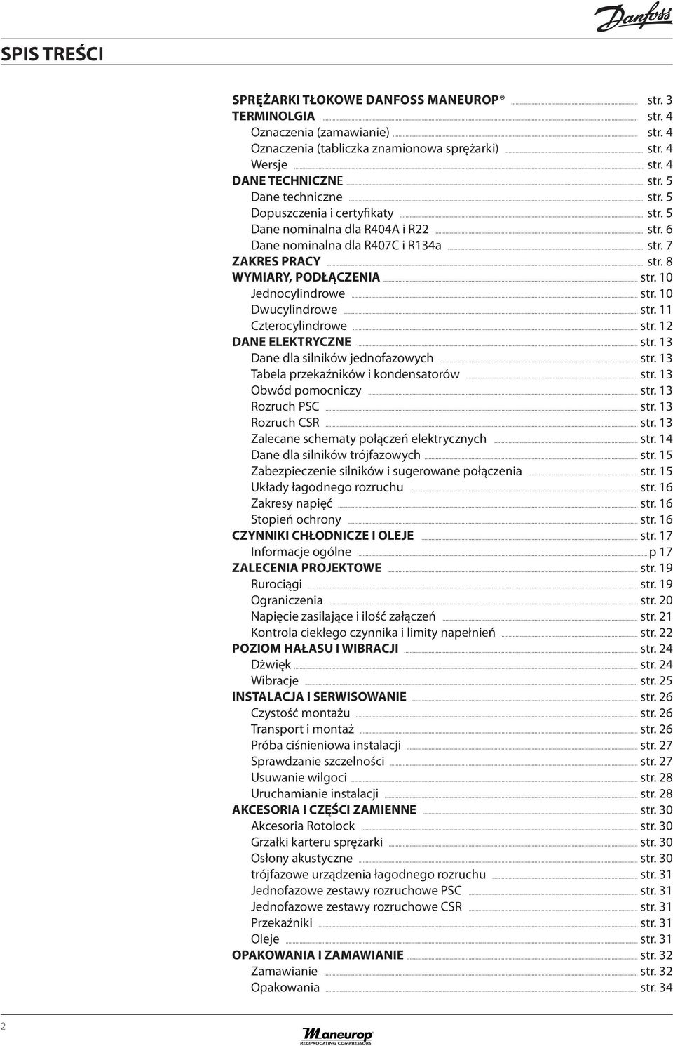 .. str. 10 Jednocylindrowe... str. 10 Dwucylindrowe... str. 11 Czterocylindrowe... str. 12 DANE ELEKTRYCZNE... str. 13 Dane dla silników jednofazowych... str. 13 Tabela przekaźników i kondensatorów.