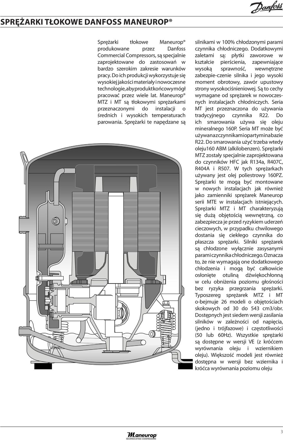 Maneurop MTZ i MT są tłokowymi sprężarkami przeznaczonymi do instalacji o średnich i wysokich temperaturach parowania.