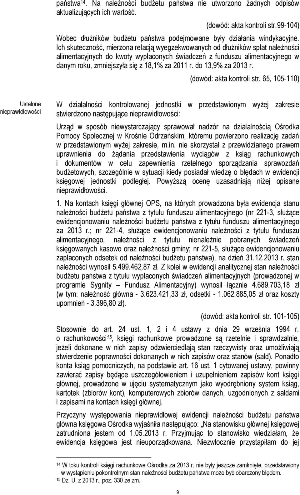 Ich skuteczność, mierzona relacją wyegzekwowanych od dłużników spłat należności alimentacyjnych do kwoty wypłaconych świadczeń z funduszu alimentacyjnego w danym roku, zmniejszyła się z 18,1% za 2011