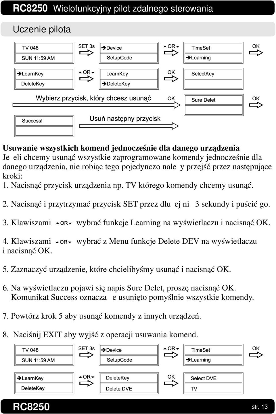 sekundy i puścić go. 3. Klawiszami wybrać funkcje Learning na wyświetlaczu i nacisnąć OK. 4. Klawiszami wybrać z Menu funkcje Delete DEV na wyświetlaczu i nacisnąć OK. 5.