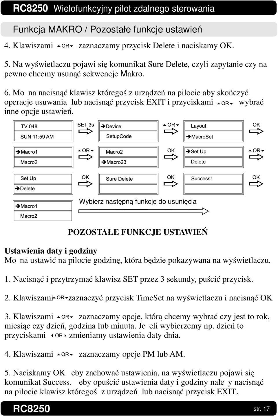 Można nacisnąć klawisz któregoś z urządzeń na pilocie aby skończyć operacje usuwania lub nacisnąć przycisk EXIT i przyciskami wybrać inne opcje ustawień.