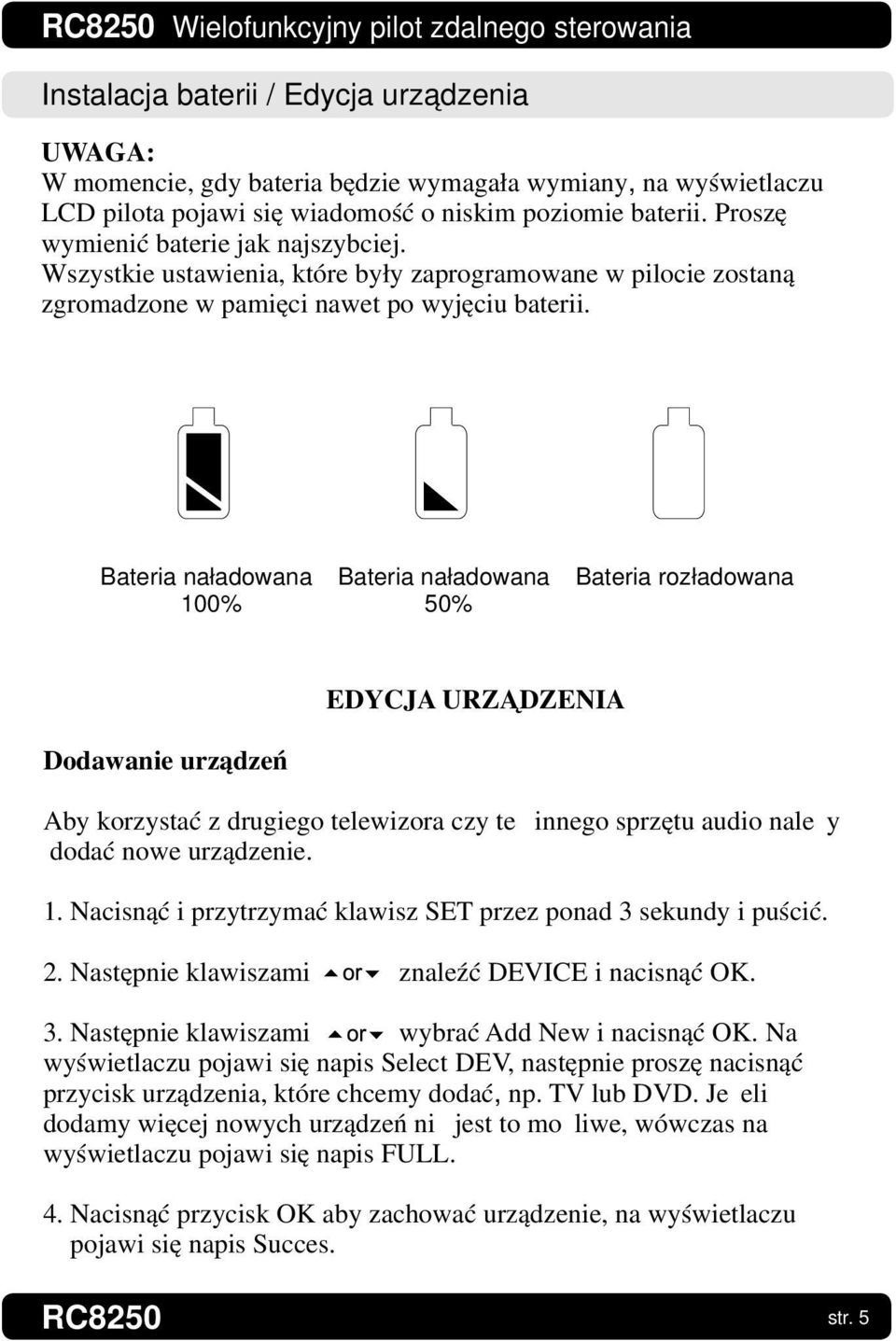 Bateria naładowana 100% Bateria naładowana 50% Bateria rozładowana EDYCJA URZĄDZENIA Dodawanie urządzeń Aby korzystać z drugiego telewizora czy też innego sprzętu audio należy dodać nowe urządzenie.