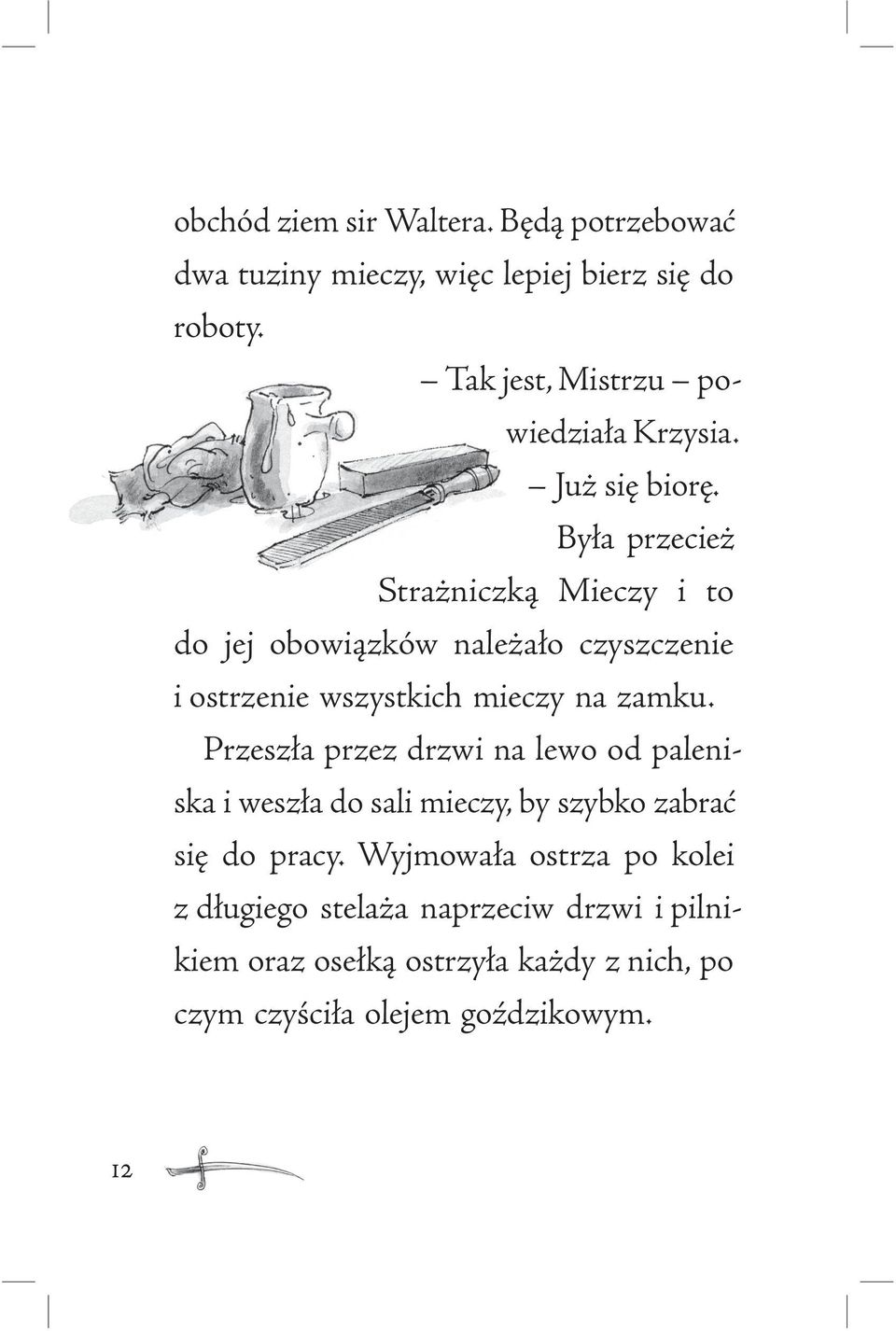 Była przecież Strażniczką Mieczy i to do jej obowiązków należało czyszczenie i ostrzenie wszystkich mieczy na zamku.