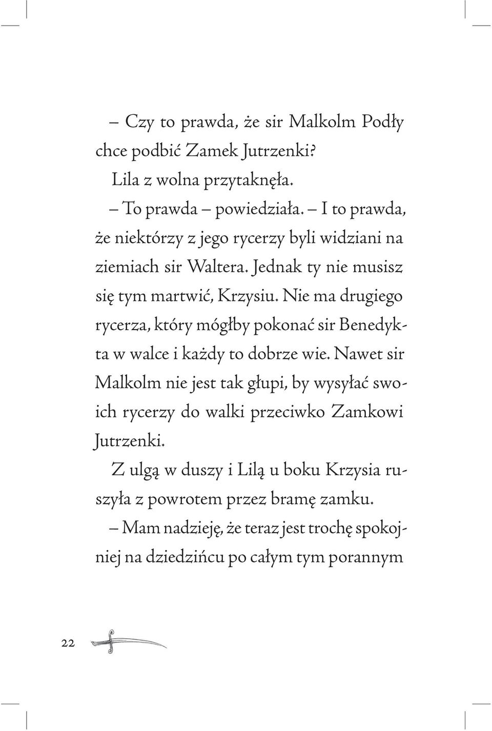 Nie ma drugiego rycerza, który mógłby pokonać sir Benedykta w walce i każdy to dobrze wie.