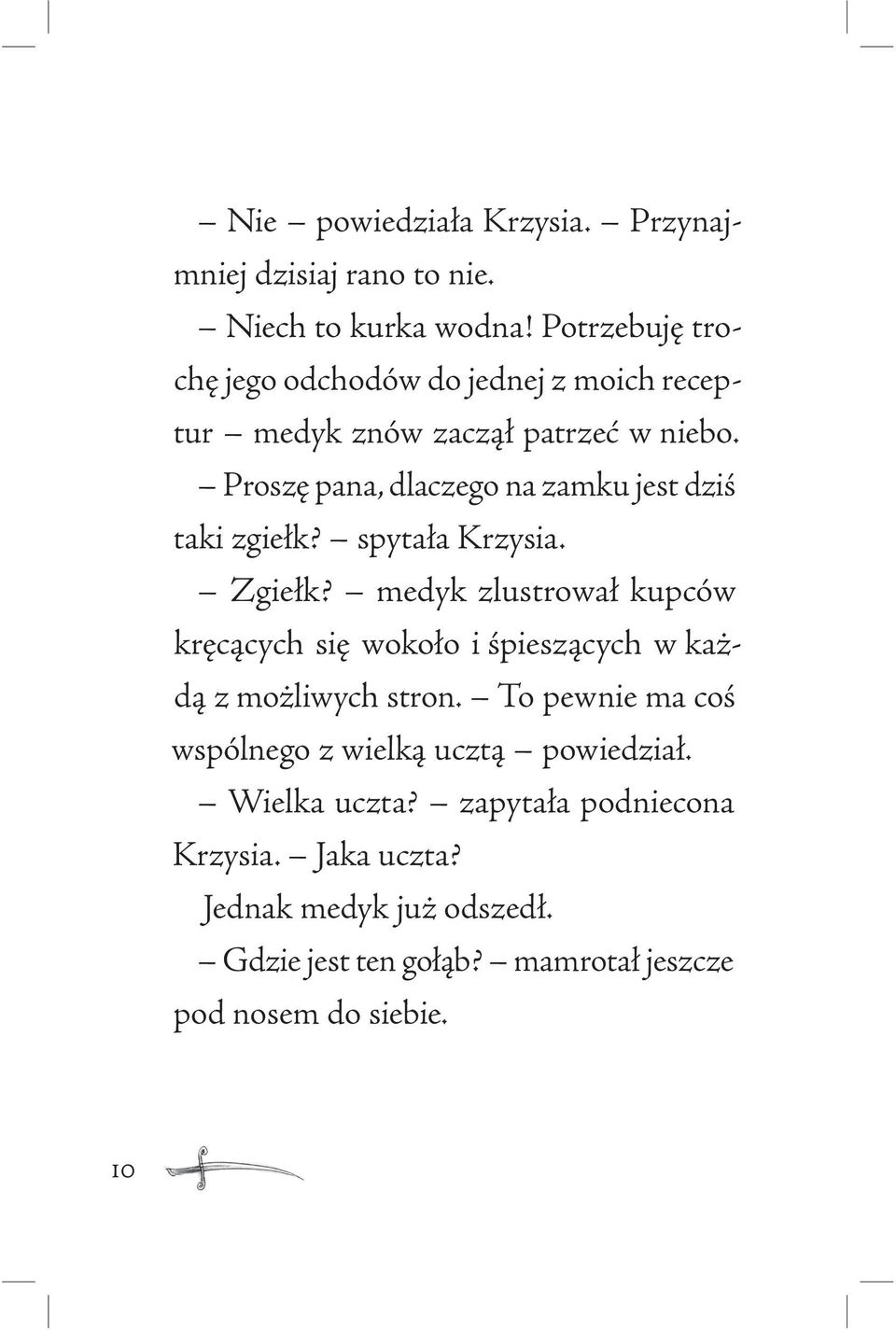 Proszę pana, dlaczego na zamku jest dziś taki zgiełk? spytała Krzysia. Zgiełk?