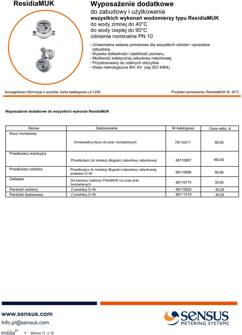 Szczegó³owe informacje o wyrobie: karta katalogowa LA 1200 Przyk³ad zamówienia: ResidiaMUK M 40 C Wyposa enie dodatkowe do wszystkich wykonañ ResidiaMUK Klucz monta owy Nazwa Zastosowanie Uniwersalny