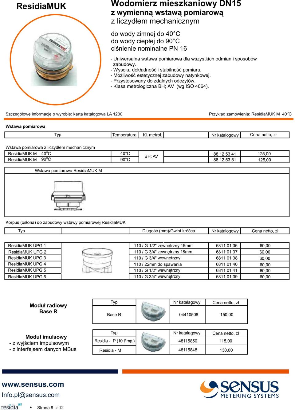 Szczegó³owe informacje o wyrobie: karta katalogowa LA 1200 Przyk³ad zamówienia: ResidiaMUK M 40 C Wstawa pomiarowa Typ Temperatura Kl. metrol.