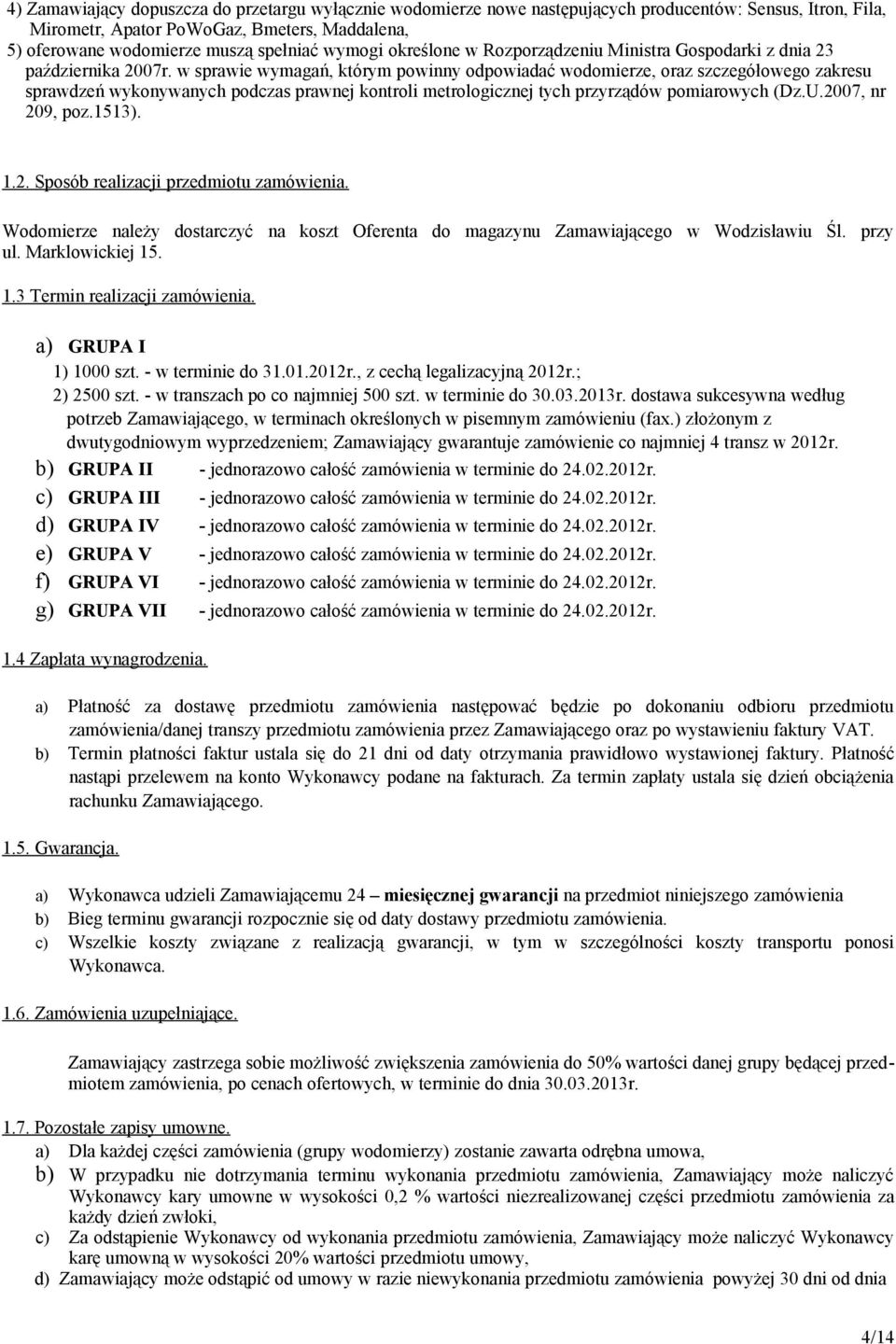 w sprawie wymagań, którym powinny odpowiadać wodomierze, oraz szczegółowego zakresu sprawdzeń wykonywanych podczas prawnej kontroli metrologicznej tych przyrządów pomiarowych (Dz.U.2007, nr 209, poz.