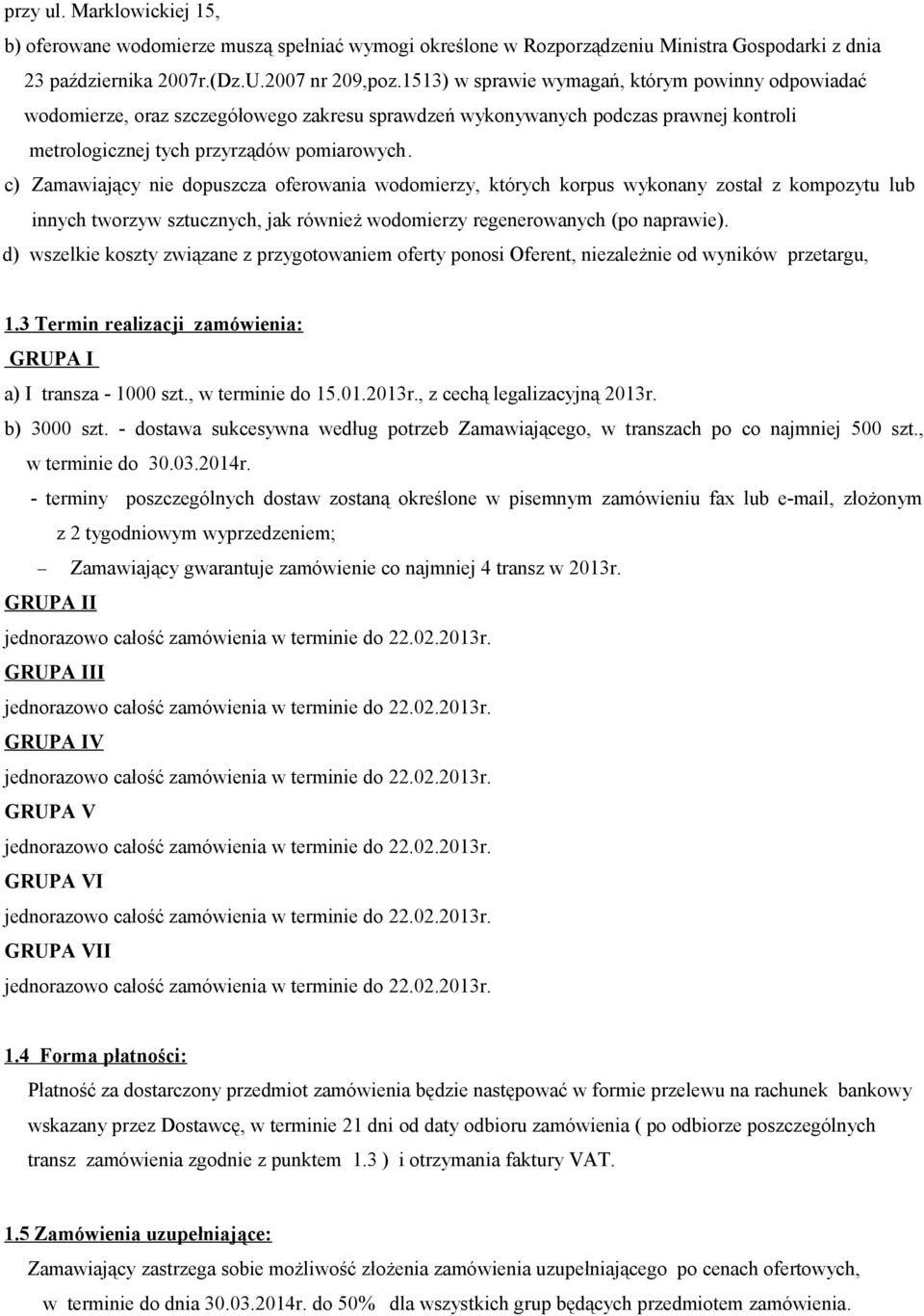 c) Zamawiający nie dopuszcza oferowania wodomierzy, których korpus wykonany został z kompozytu lub innych tworzyw sztucznych, jak również wodomierzy regenerowanych (po naprawie).