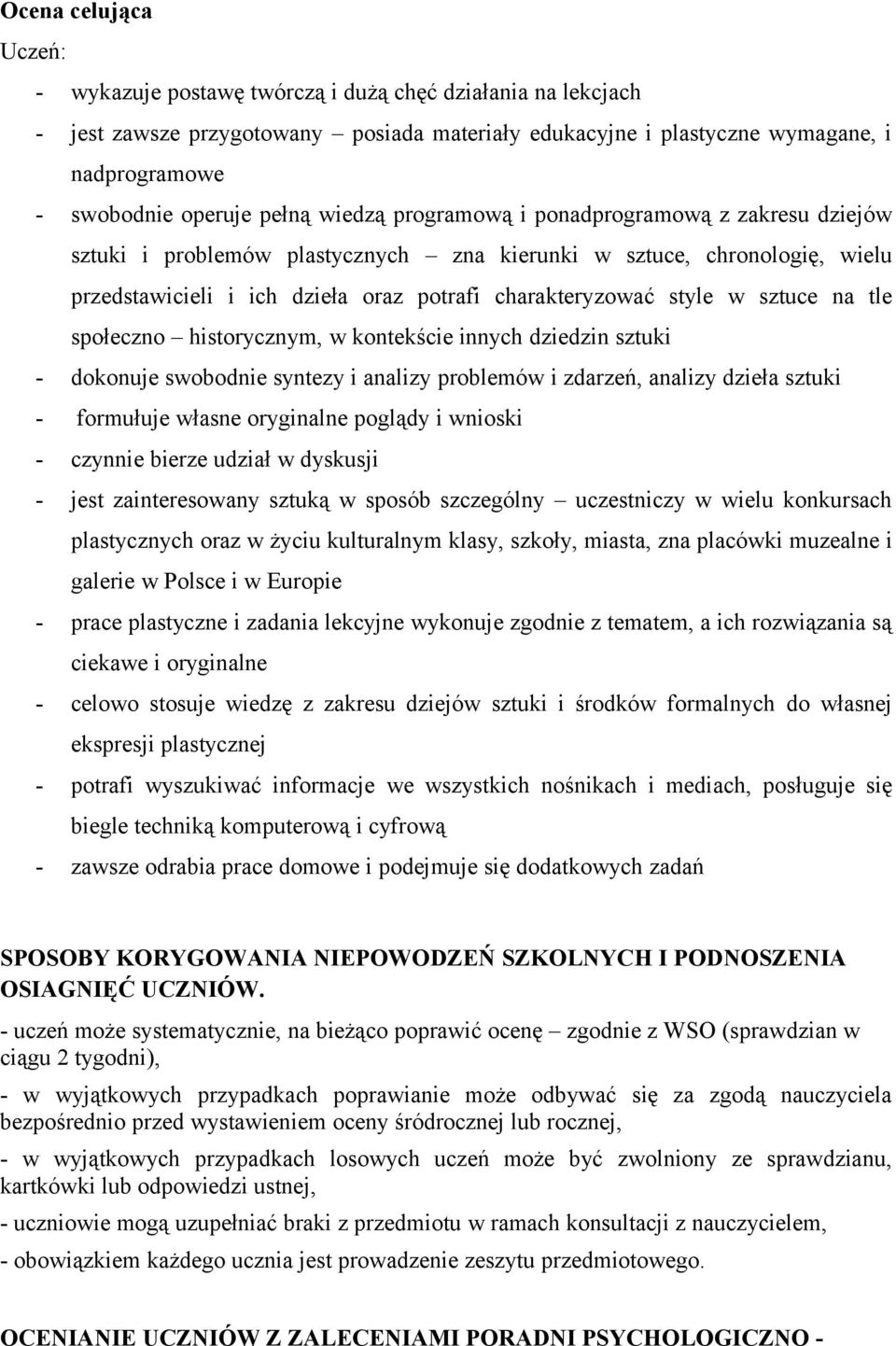 sztuce na tle społeczno historycznym, w kontekście innych dziedzin sztuki - dokonuje swobodnie syntezy i analizy problemów i zdarzeń, analizy dzieła sztuki - formułuje własne oryginalne poglądy i